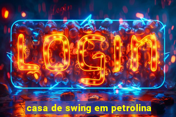 casa de swing em petrolina